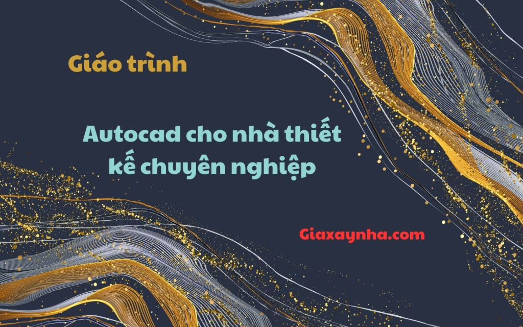 Giaxaynha.com Giao trinh Autocad cho Nha thiet ke chuyen nghiep